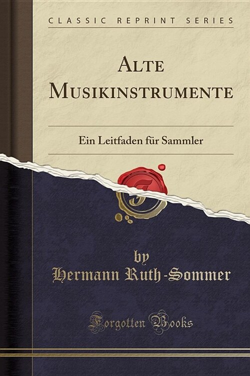 Alte Musikinstrumente: Ein Leitfaden Fur Sammler (Classic Reprint) (Paperback)