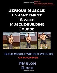 Serious Muscle Enhancement 18 Week Muscle-Building Course (Paperback)