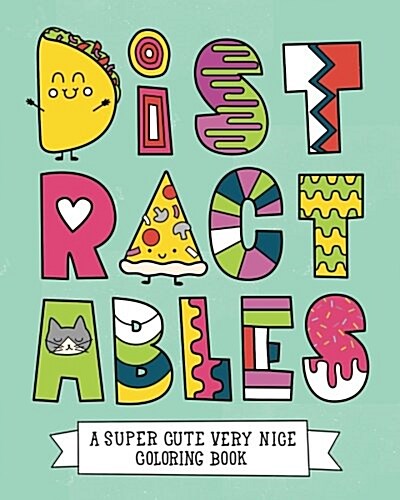 Distractables: A Super Cute Very Nice Coloring Book (Paperback)