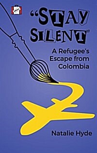 Stay Silent: A Refugees Escape from Colombia (Paperback)