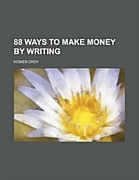 88 Ways to Make Money by Writing (Paperback)