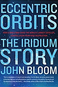 Eccentric Orbits: The Iridium Story (Paperback)