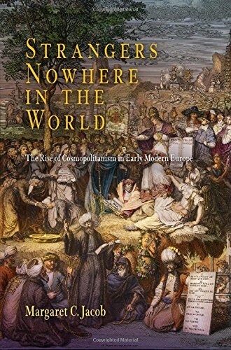 Strangers Nowhere in the World: The Rise of Cosmopolitanism in Early Modern Europe (Paperback)