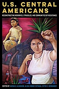 U.S. Central Americans: Reconstructing Memories, Struggles, and Communities of Resistance (Paperback)