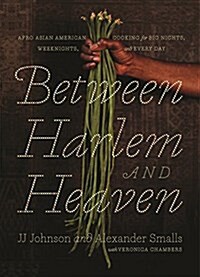 Between Harlem and Heaven: Afro-Asian-American Cooking for Big Nights, Weeknights, and Every Day (Hardcover)