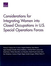 Considerations for Integrating Women Into Closed Occupations in U.S. Special Operations Forces (Paperback)