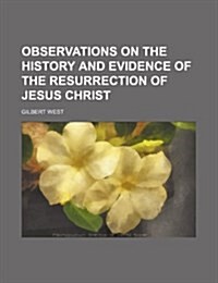Observations on the History and Evidence of the Resurrection of Jesus Christ (Paperback)