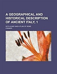 A Geographical and Historical Description of Ancient Italy, 1; With a Map and a Plan of Rome (Paperback)