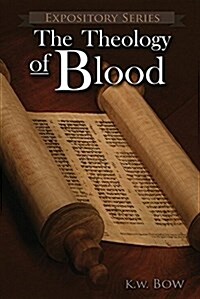 The Theology of Blood: An Exploration of the Theology of Christs Blood (Paperback)