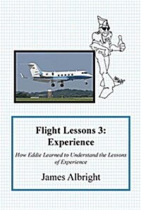 Flight Lessons 3: Experience: How Eddie Learned to Understand the Lessons of Experience (Paperback)