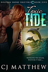 Toxic Tide: Dolphin Shore Shifters Book 5 (Paperback)