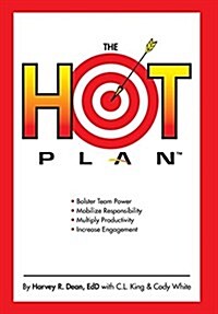 The Hot Plan: *Bolster Team Power *Mobilize Responsibility *Multiply Productivity *Increase Engagement (Hardcover)