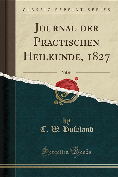 Journal Der Practischen Heilkunde, 1827, Vol. 64 (Classic Reprint) (Paperback)