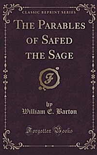 The Parables of Safed the Sage (Classic Reprint) (Hardcover)
