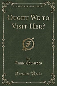 Ought We to Visit Her? (Classic Reprint) (Paperback)