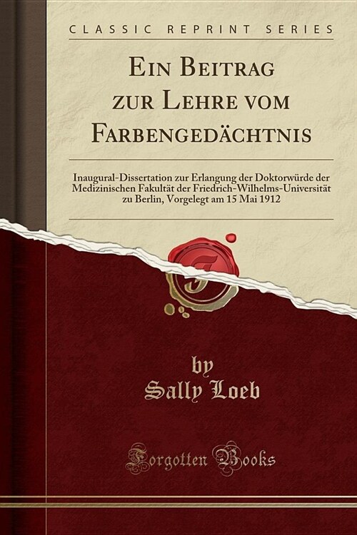 Ein Beitrag Zur Lehre Vom Farbengedachtnis: Inaugural-Dissertation Zur Erlangung Der Doktorwurde Der Medizinischen Fakultat Der Friedrich-Wilhelms-Uni (Paperback)