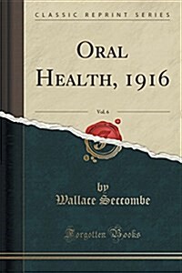 Oral Health, 1916, Vol. 6 (Classic Reprint) (Paperback)
