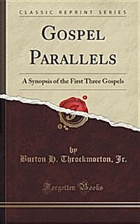 Gospel Parallels: A Synopsis of the First Three Gospels (Classic Reprint) (Hardcover)