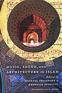 Music, Sound, and Architecture in Islam (Hardcover)