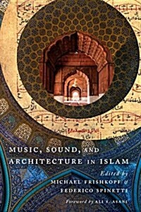 Music, Sound, and Architecture in Islam (Paperback)