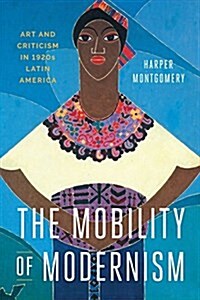 The Mobility of Modernism: Art and Criticism in 1920s Latin America (Paperback)