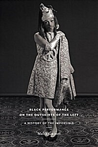 Black Performance on the Outskirts of the Left: A History of the Impossible (Paperback)