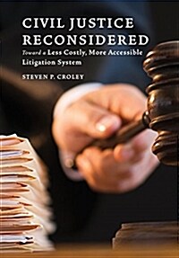Civil Justice Reconsidered: Toward a Less Costly, More Accessible Litigation System (Hardcover)