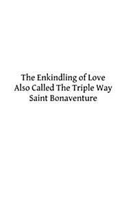 The Enkindling of Love: Also Called the Triple Way (Paperback)