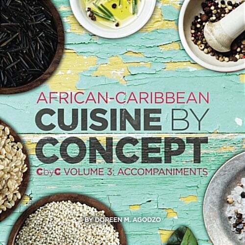 African-Caribbean Cuisine by Concept Volume 3: Cbyc Volume 3: Accompaniments (Paperback)