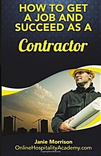 How to Get a Job and Succeed as a Contractor (Paperback)