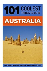 Australia: Australia Travel Guide: 101 Coolest Things to Do in Australia (Paperback)