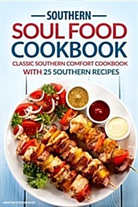Southern Soul Food Cookbook: Classic Southern Comfort Cookbook with 25 Southern Recipes - Enjoy Southern Living (Paperback)