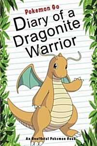 Pokemon Go: Diary of a Dragonite Warrior: (An Unofficial Pokemon Book) (Paperback)