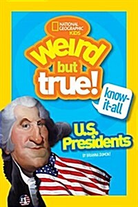 Weird But True Know-It-All: U.S. Presidents (Library Binding)