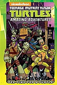Teenage Mutant Ninja Turtles Amazing Adventures: Tea-Time for a Turtle (Hardcover)