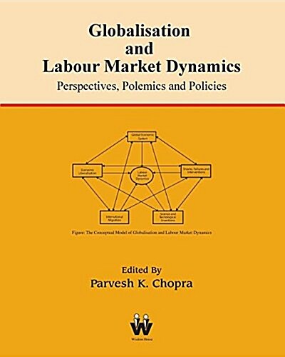 Globalisation and Labour Market Dynamics: Perspectives, Polemics and Policies (Paperback)