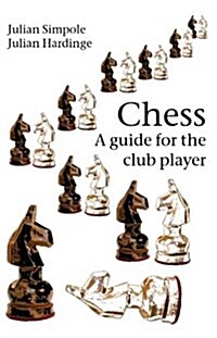 Chess: A Guide for the Club Player (Paperback)