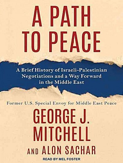 A Path to Peace: A Brief History of Israeli-Palestinian Negotiations and a Way Forward in the Middle East (MP3 CD)