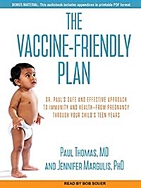 The Vaccine-Friendly Plan: Dr. Pauls Safe and Effective Approach to Immunity and Health-From Pregnancy Through Your Childs Teen Years (MP3 CD)