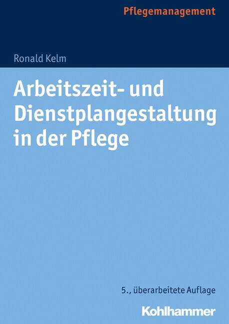 Arbeitszeit- Und Dienstplangestaltung in Der Pflege (Paperback, 5, 5., Uberarbeite)