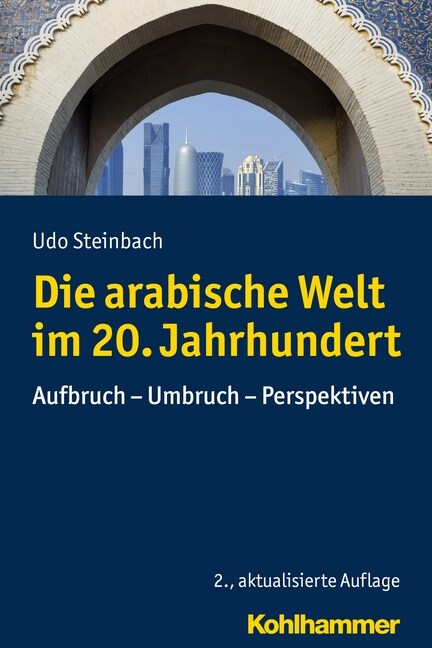 Die Arabische Welt Im 20. Jahrhundert: Aufbruch - Umbruch - Perspektiven (Hardcover, 2, 2., Aktualisier)