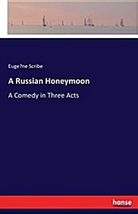 A Russian Honeymoon: A Comedy in Three Acts (Paperback)