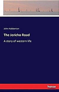 The Jericho Road: A story of western life (Paperback)