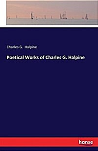 Poetical Works of Charles G. Halpine (Paperback)