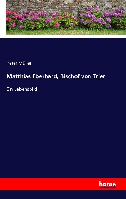 Matthias Eberhard, Bischof von Trier: Ein Lebensbild (Paperback)