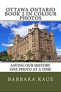 Ottawa Ontario Book 2 in Colour Photos: Saving Our History One Photo at a Time (Paperback)