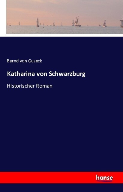 Katharina von Schwarzburg: Historischer Roman (Paperback)