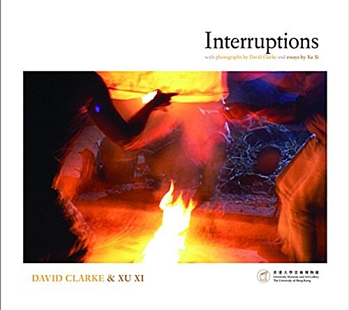 Interruptions: With Photographs by David Clarke and Essays by Xu XI (Paperback)
