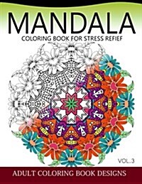 Mandala Coloring Books for Stress Relief Vol.3: Adult Coloring Books Design (Paperback)