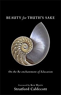 Beauty for Truths Sake: On the Re-Enchantment of Education (Paperback, Repackaged)